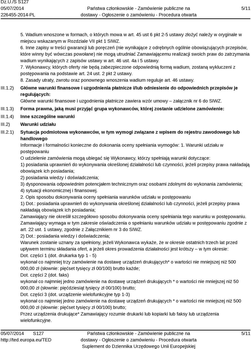 Inne zapisy w treści gwarancji lub poręczeń (nie wynikające z odrębnych ogólnie obowiązujących przepisów, które winny być wówczas powołane) nie mogą utrudniać Zamawiającemu realizacji swoich praw do