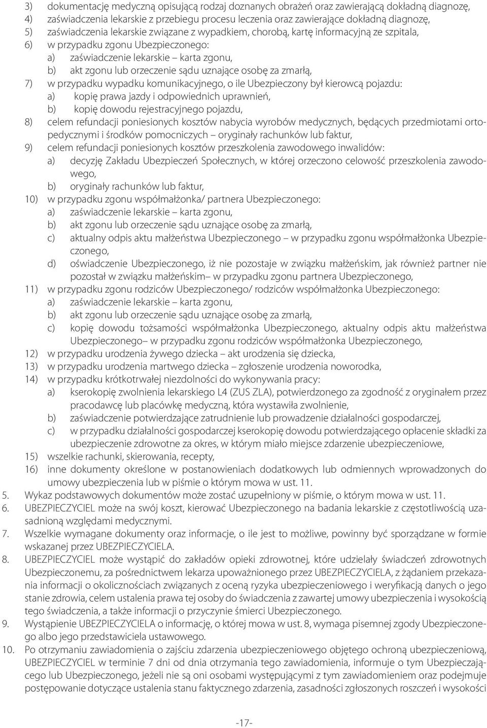 uznające osobę za zmarłą, 7) w przypadku wypadku komunikacyjnego, o ile Ubezpieczony był kierowcą pojazdu: a) kopię prawa jazdy i odpowiednich uprawnień, b) kopię dowodu rejestracyjnego pojazdu, 8)