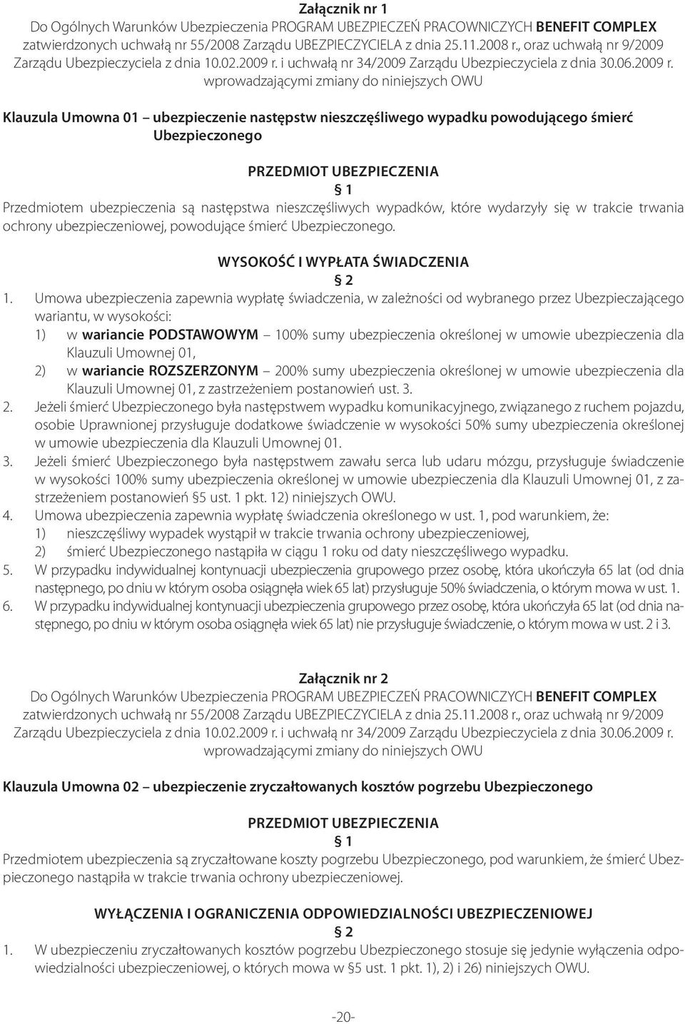 i uchwałą nr 34/2009 Zarządu Ubezpieczyciela z dnia 30.06.2009 r.