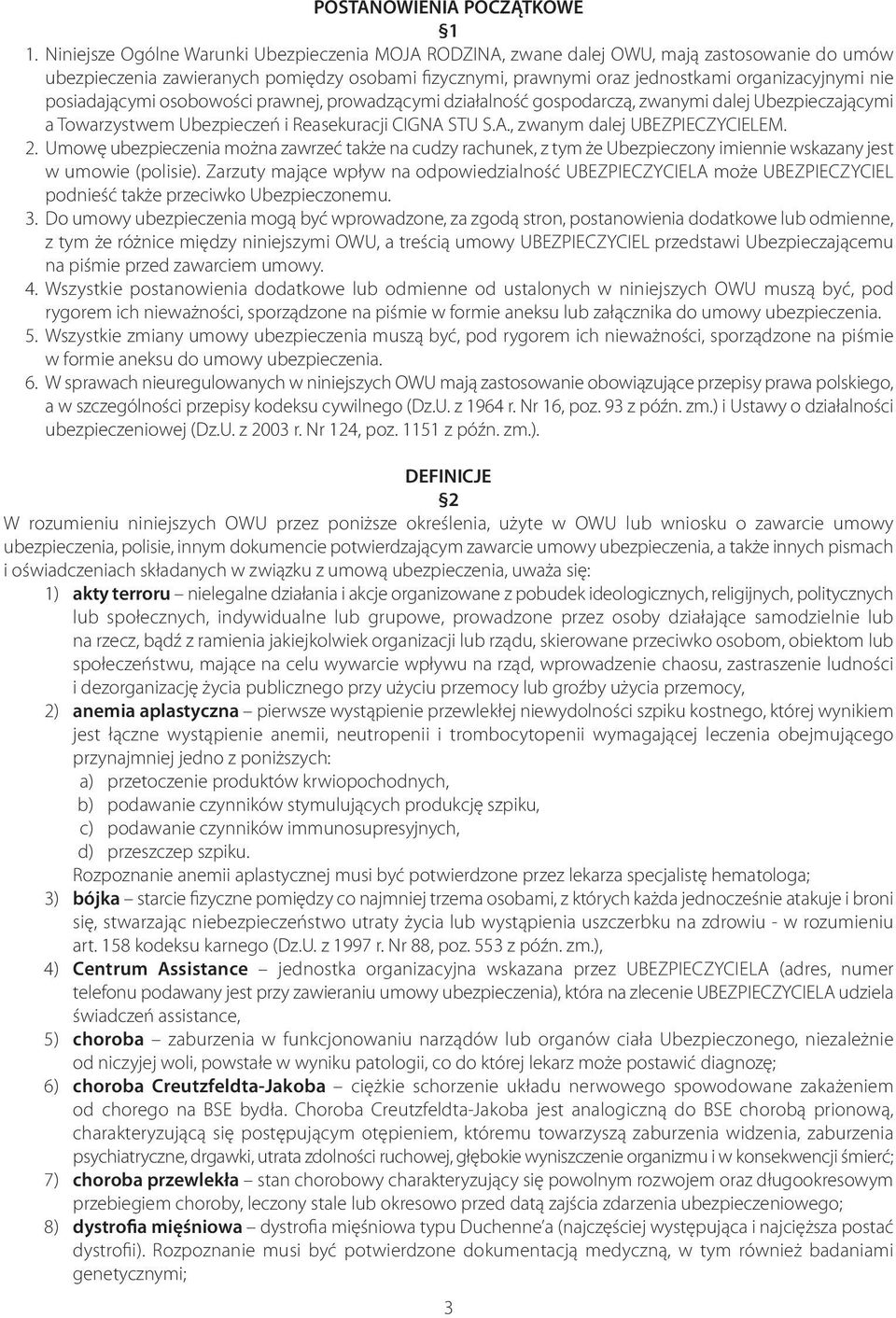 posiadającymi osobowości prawnej, prowadzącymi działalność gospodarczą, zwanymi dalej Ubezpieczającymi a Towarzystwem Ubezpieczeń i Reasekuracji CIGNA STU S.A., zwanym dalej UBEZPIECZYCIELEM. 2.