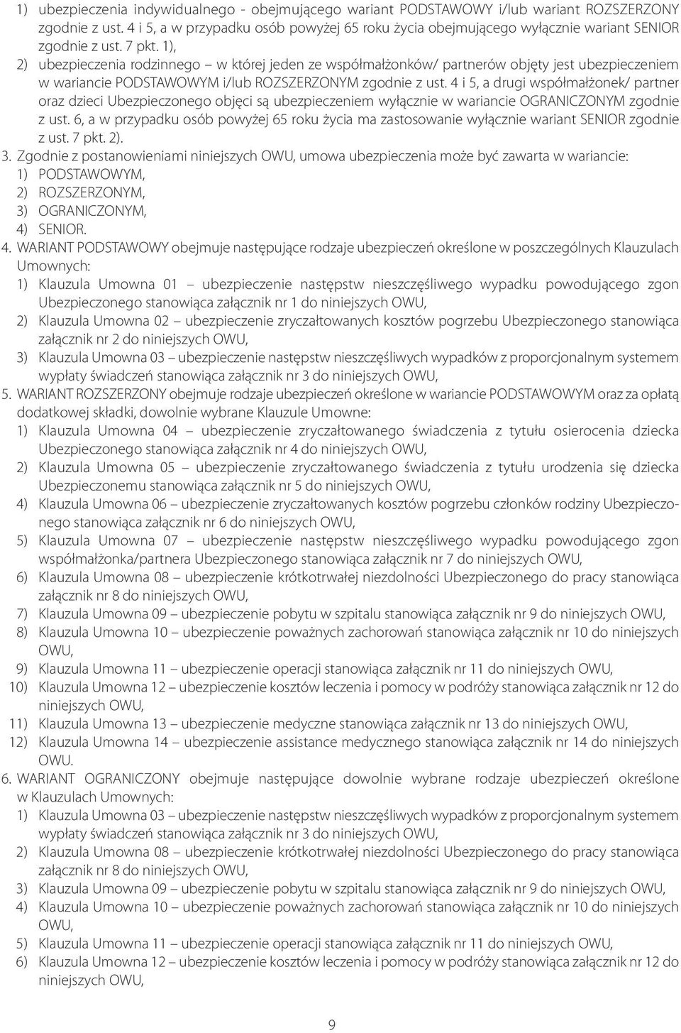 1), 2) ubezpieczenia rodzinnego w której jeden ze współmałżonków/ partnerów objęty jest ubezpieczeniem w wariancie PODSTAWOWYM i/lub ROZSZERZONYM zgodnie z ust.