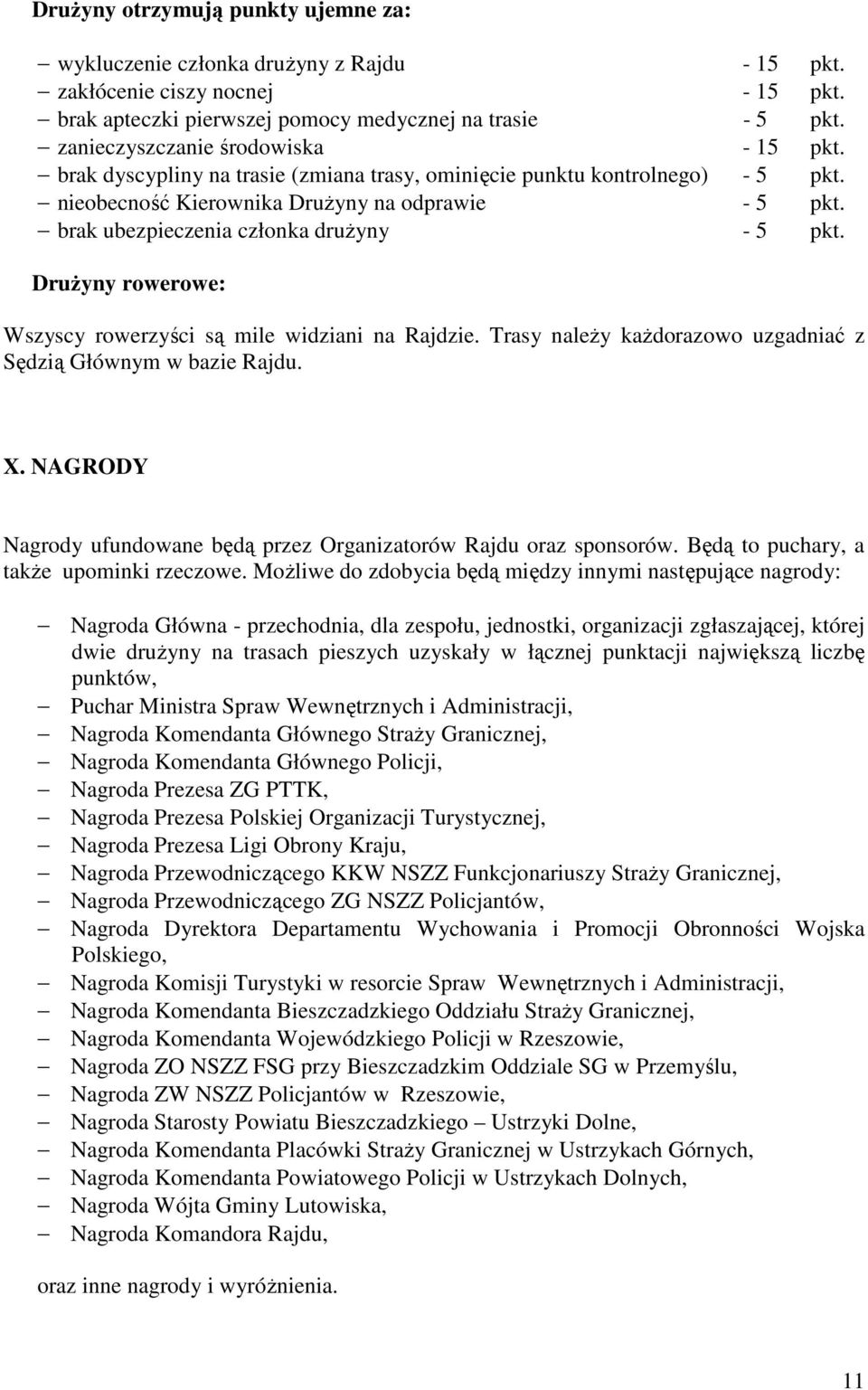 brak ubezpieczenia członka druŝyny - 5 pkt. DruŜyny rowerowe: Wszyscy rowerzyści są mile widziani na Rajdzie. Trasy naleŝy kaŝdorazowo uzgadniać z Sędzią Głównym w bazie Rajdu. X.