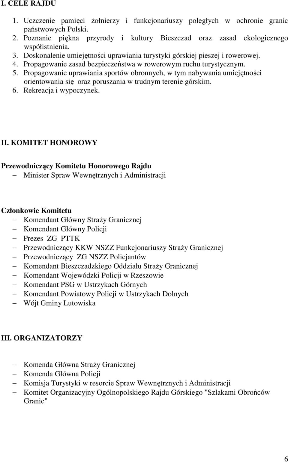 Propagowanie uprawiania sportów obronnych, w tym nabywania umiejętności orientowania się oraz poruszania w trudnym terenie górskim. 6. Rekreacja i wypoczynek. II.