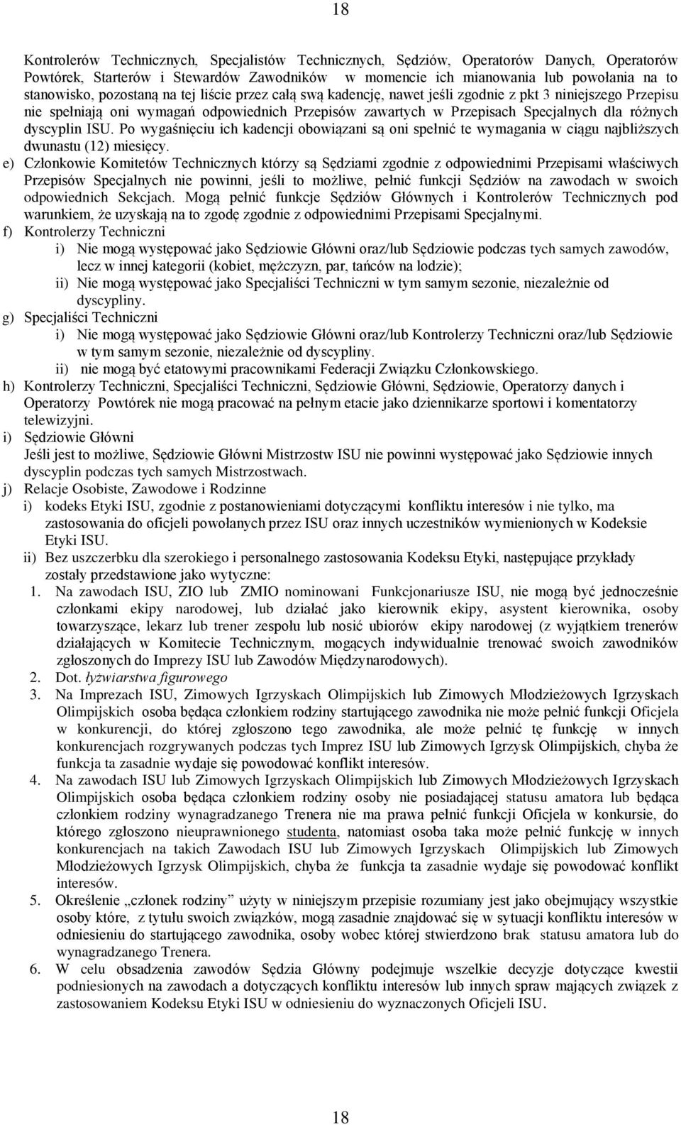 dyscyplin ISU. Po wygaśnięciu ich kadencji obowiązani są oni spełnić te wymagania w ciągu najbliższych dwunastu (12) miesięcy.