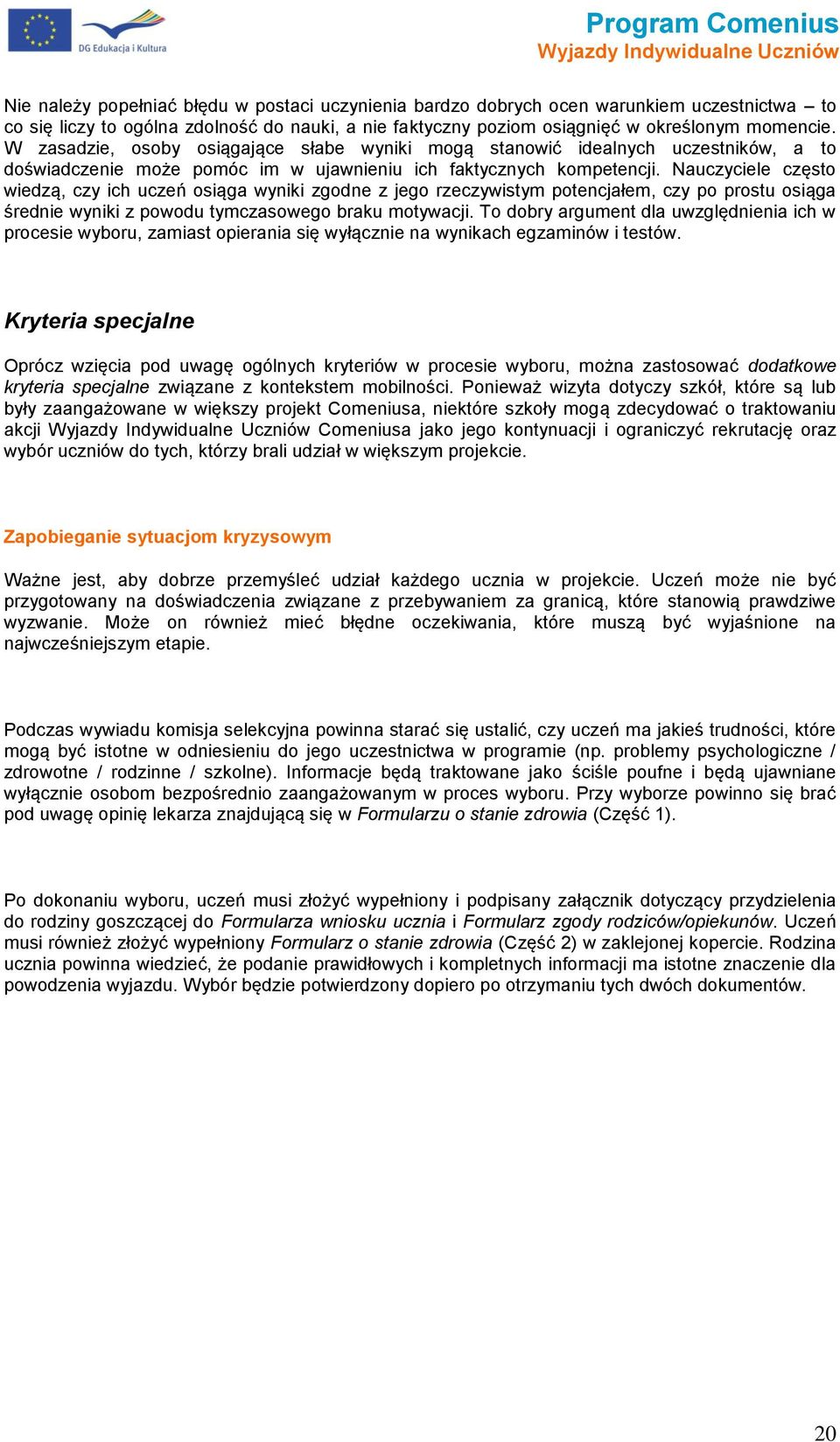 Nauczyciele częst wiedzą, czy ich uczeń siąga wyniki zgdne z jeg rzeczywistym ptencjałem, czy p prstu siąga średnie wyniki z pwdu tymczasweg braku mtywacji.