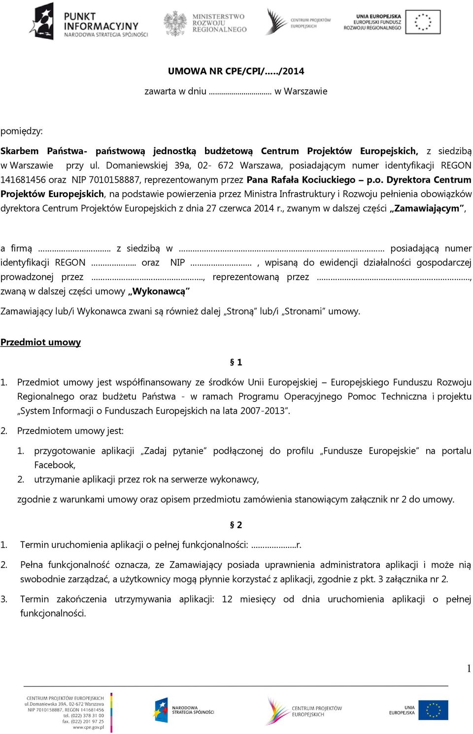 , zwanym w dalszej części Zamawiającym, a firmą.. z siedzibą w posiadającą numer identyfikacji REGON.. oraz NIP, wpisaną do ewidencji działalności gospodarczej prowadzonej przez.