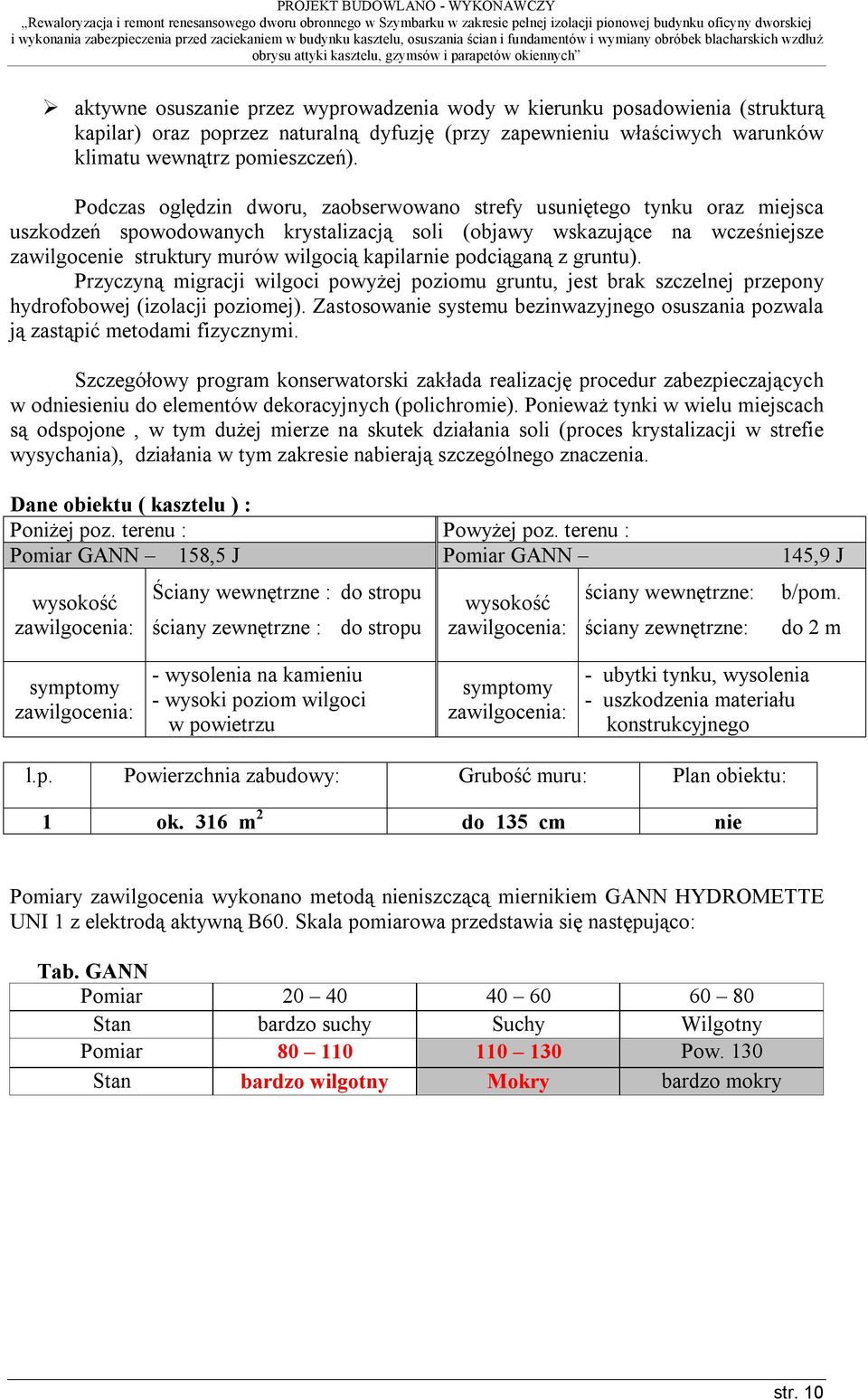 kapilarnie podciąganą z gruntu). Przyczyną migracji wilgoci powyżej poziomu gruntu, jest brak szczelnej przepony hydrofobowej (izolacji poziomej).