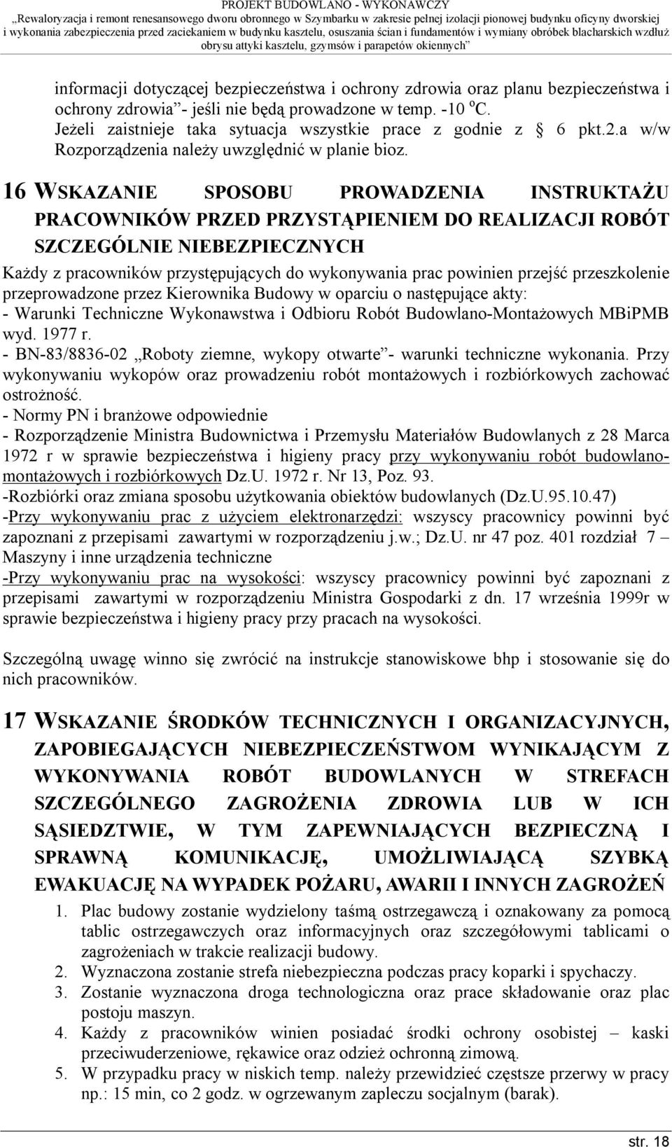 16 WSKAZANIE SPOSOBU PROWADZENIA INSTRUKTAŻU PRACOWNIKÓW PRZED PRZYSTĄPIENIEM DO REALIZACJI ROBÓT SZCZEGÓLNIE NIEBEZPIECZNYCH Każdy z pracowników przystępujących do wykonywania prac powinien przejść