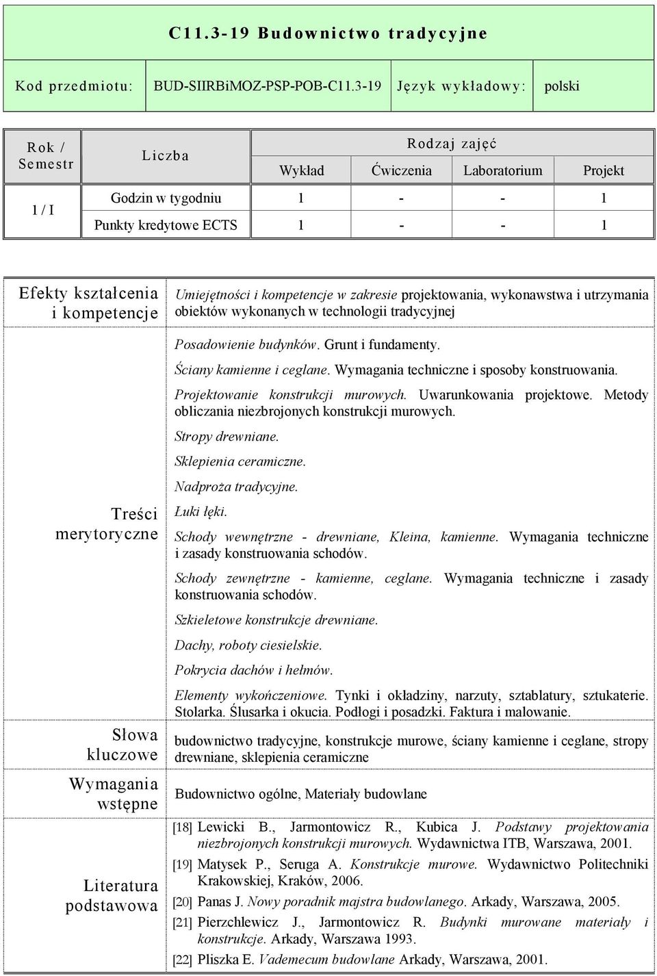 tradycyjnej Posadowienie budynków. Grunt i fundamenty. Ściany kamienne i ceglane. techniczne i sposoby konstruowania. Projektowanie konstrukcji murowych. Uwarunkowania projektowe.