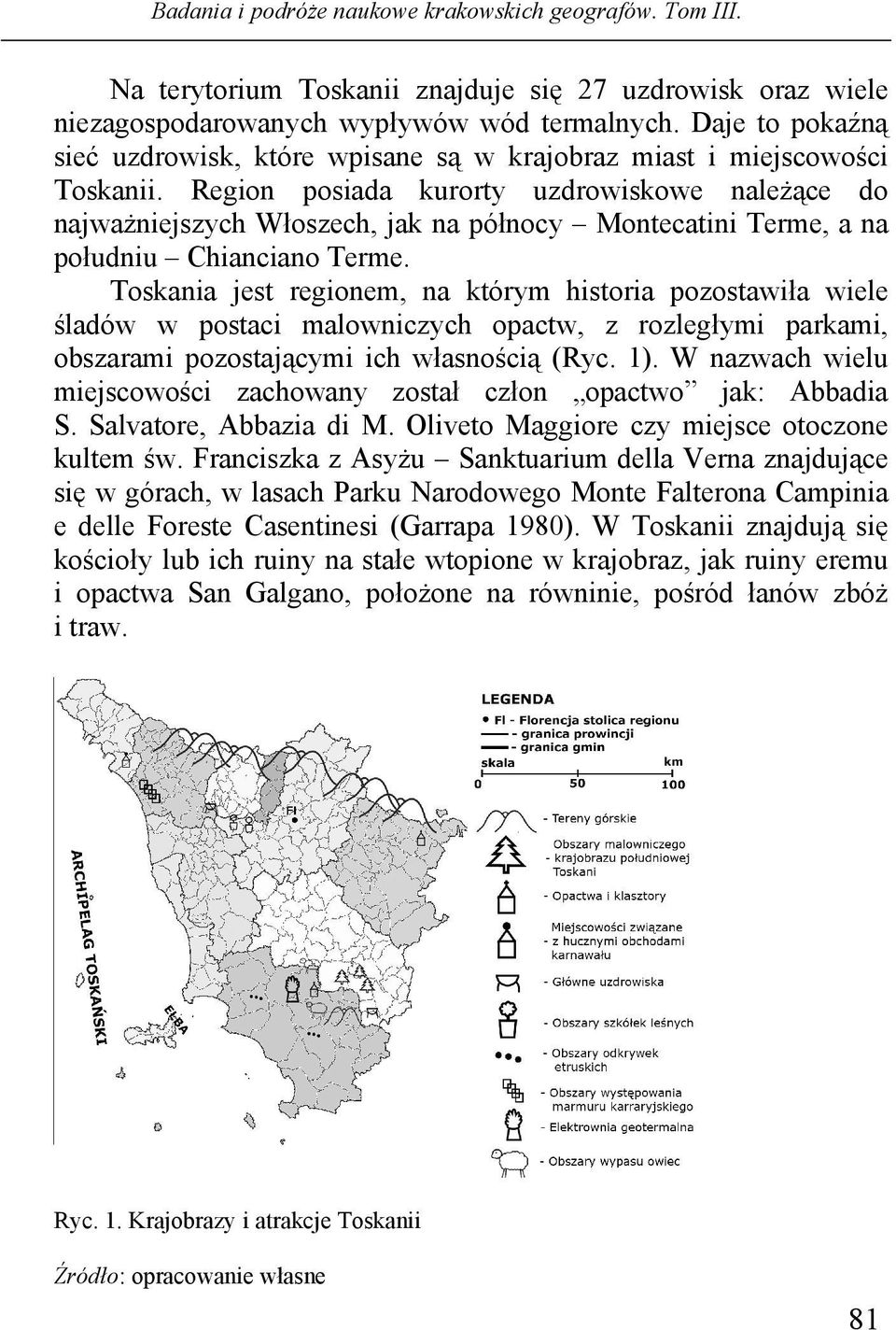 Toskania jest regionem, na którym historia pozostawiła wiele śladów w postaci malowniczych opactw, z rozległymi parkami, obszarami pozostającymi ich własnością (Ryc. 1).