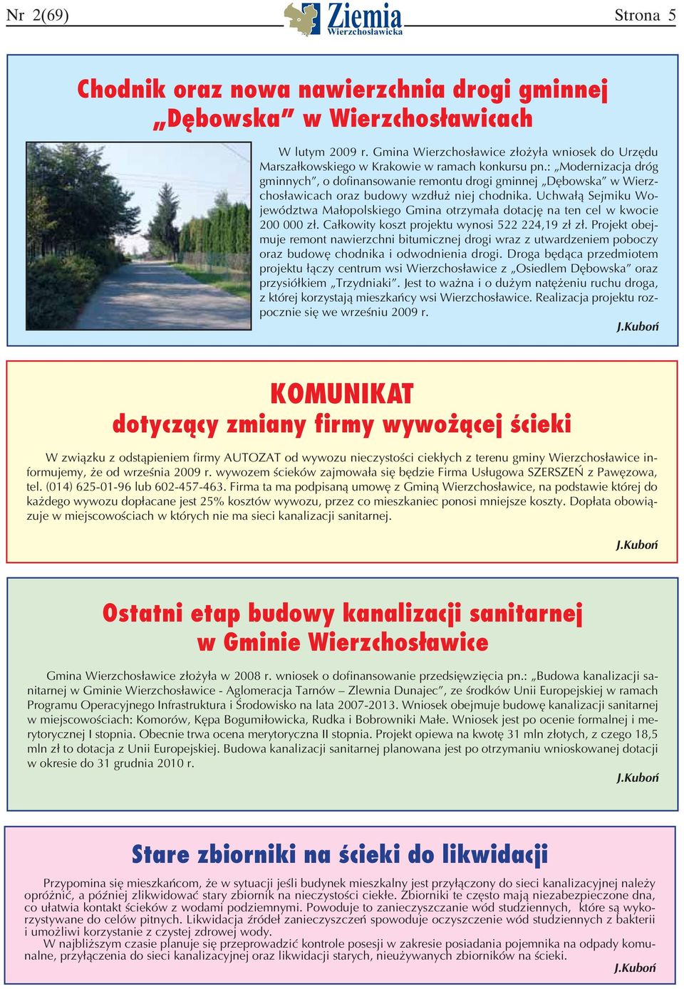 : Modernizacja dróg gminnych, o dofinansowanie remontu drogi gminnej Dębowska w Wierzchosławicach oraz budowy wzdłuż niej chodnika.