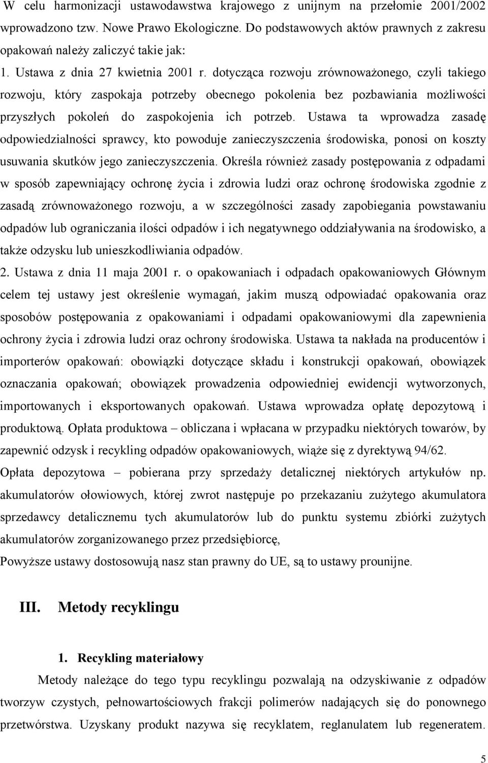 dotycząca rozwoju zrówoważoego, czyli takiego rozwoju, który zaspokaja potrzeby obecego pokoleia bez pozbawiaia możliwości przyszłych pokoleń do zaspokojeia ich potrzeb.