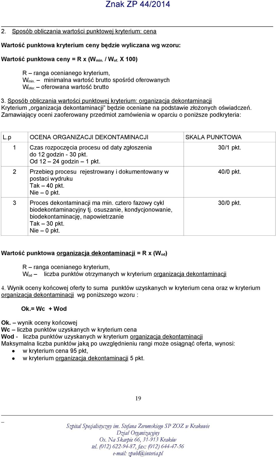 Sposób obliczania wartości punktowej kryterium: organizacja dekontaminacji Kryterium organizacja dekontaminacji będzie oceniane na podstawie złożonych oświadczeń.