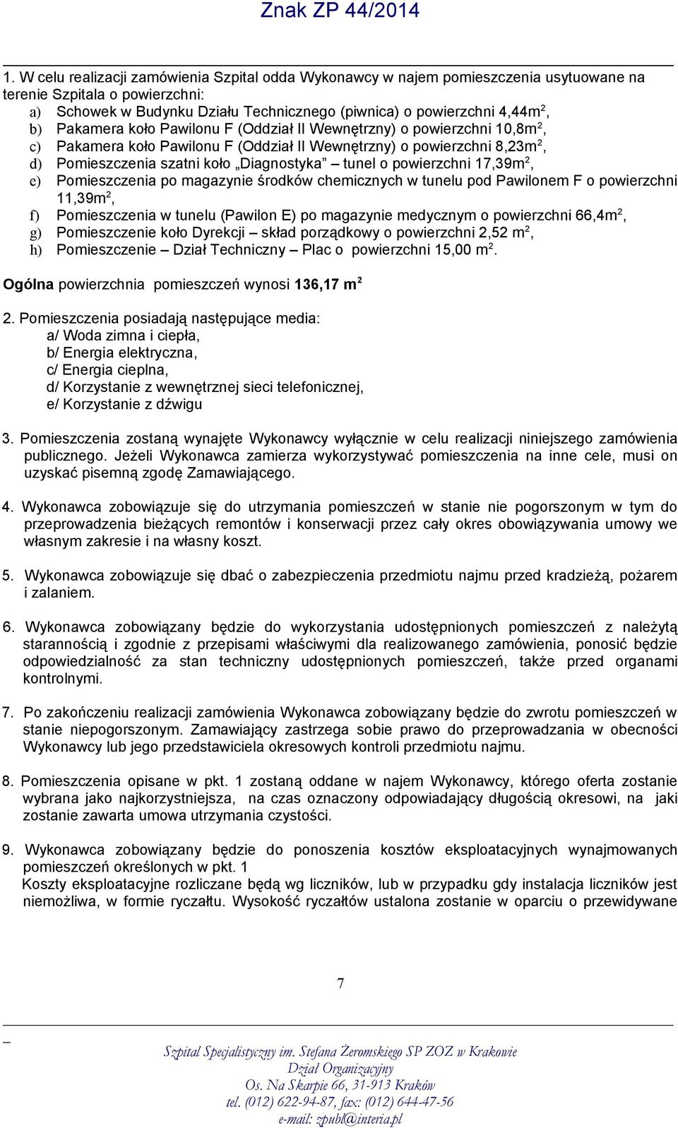 powierzchni 17,39m 2, e) Pomieszczenia po magazynie środków chemicznych w tunelu pod Pawilonem F o powierzchni 11,39m 2, f) Pomieszczenia w tunelu (Pawilon E) po magazynie medycznym o powierzchni