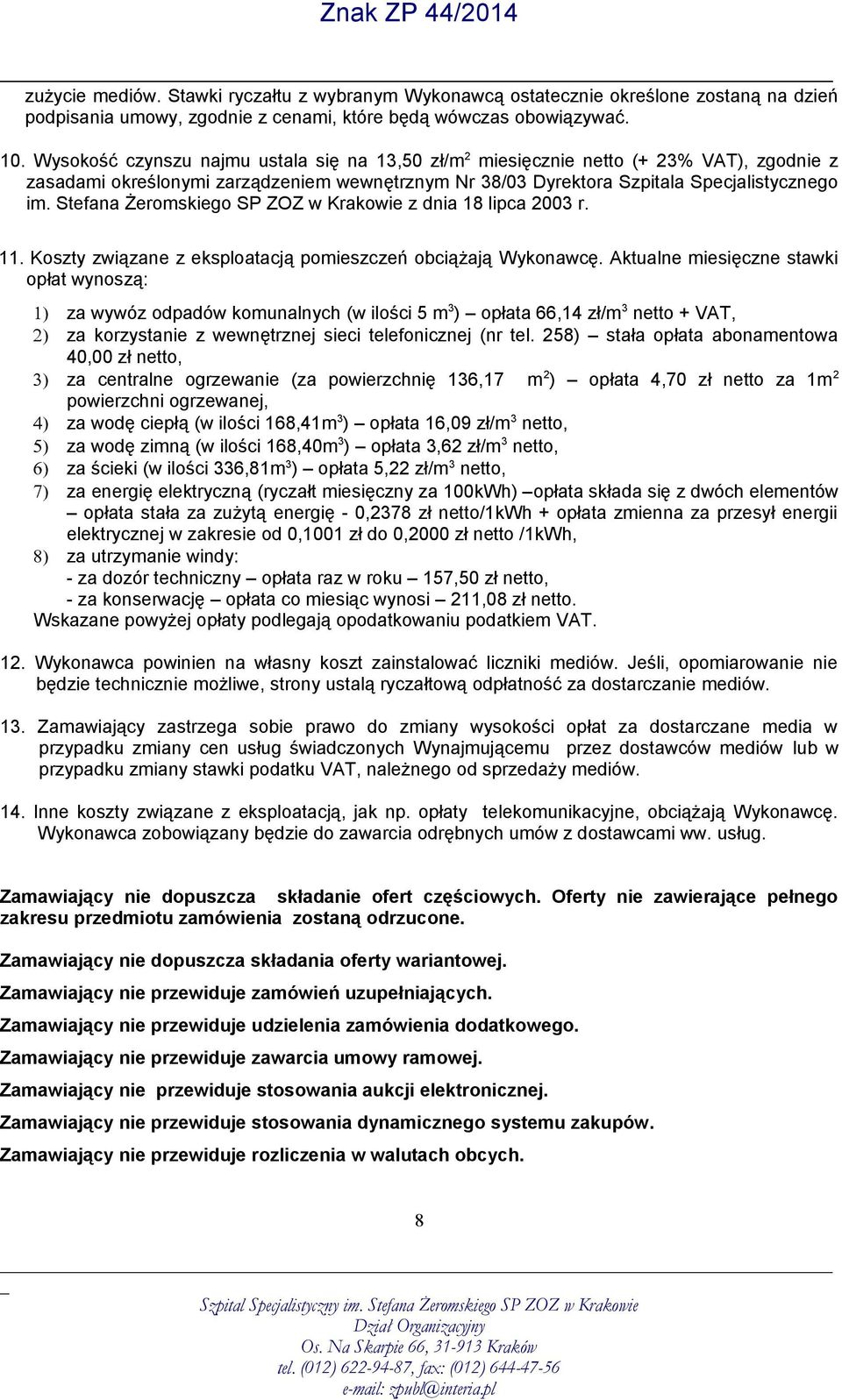 Stefana Żeromskiego SP ZOZ w Krakowie z dnia 18 lipca 2003 r. 11. Koszty związane z eksploatacją pomieszczeń obciążają Wykonawcę.