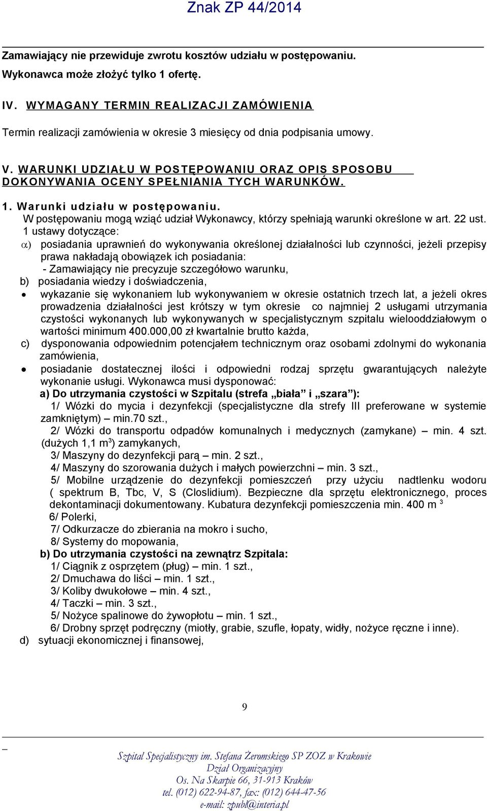 WARUNKI UDZIAŁU W POSTĘPOWANIU ORAZ OPIS SPOSOBU DOKONYWANIA OCENY SPEŁNIANIA TYCH WARUNKÓW. 1. Warunki udziału w postępowaniu.