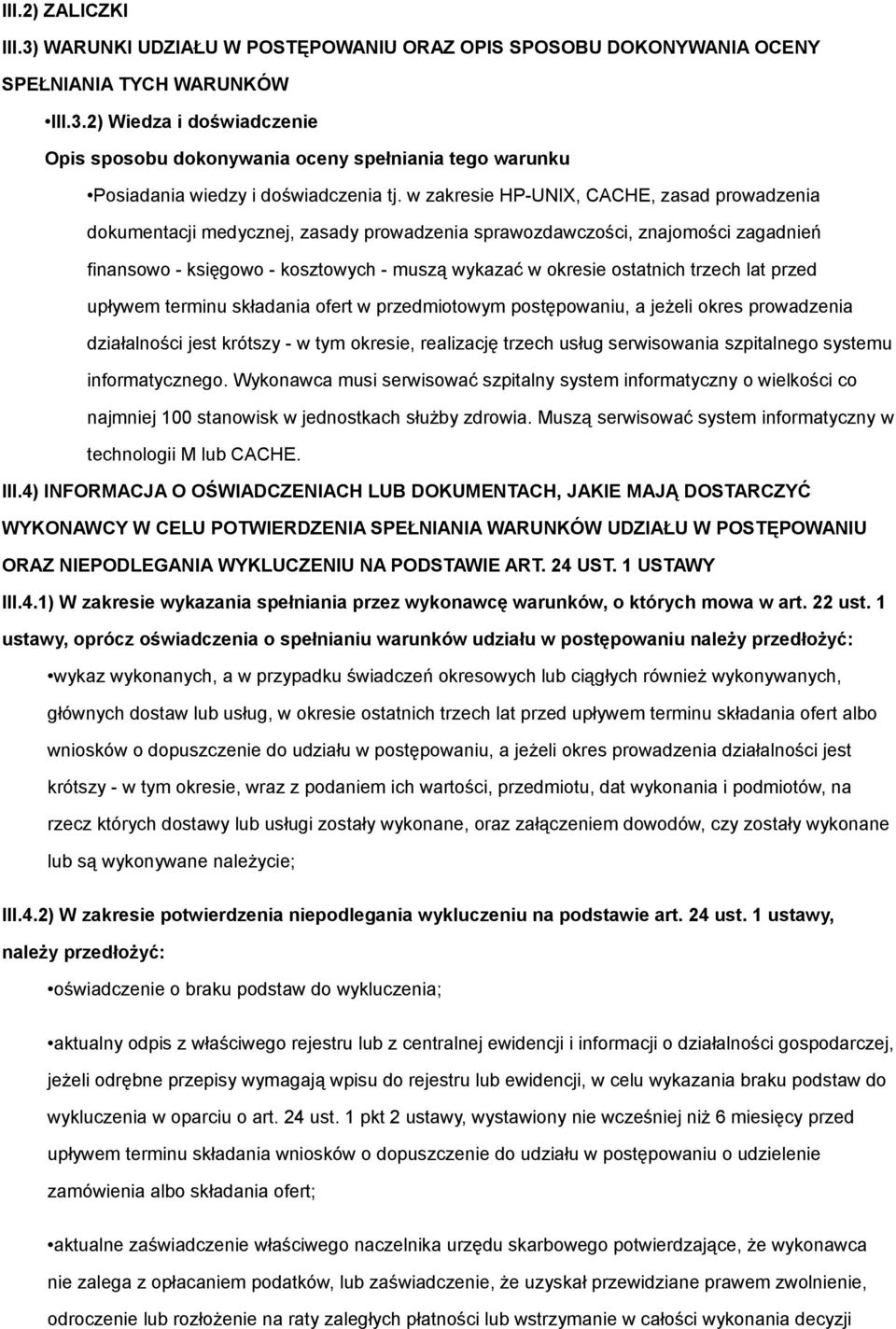 trzech lat przed upływem terminu składania ofert w przedmiotowym postępowaniu, a jeżeli okres prowadzenia działalności jest krótszy - w tym okresie, realizację trzech usług serwisowania szpitalnego