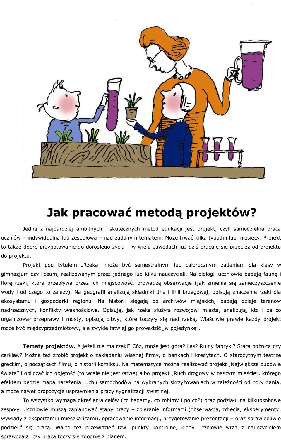 Projekt pod tytułem Rzeka może być semestralnym lub całorocznym zadaniem dla klasy w gimnazjum czy liceum, realizowanym przez jednego lub kilku nauczycieli.