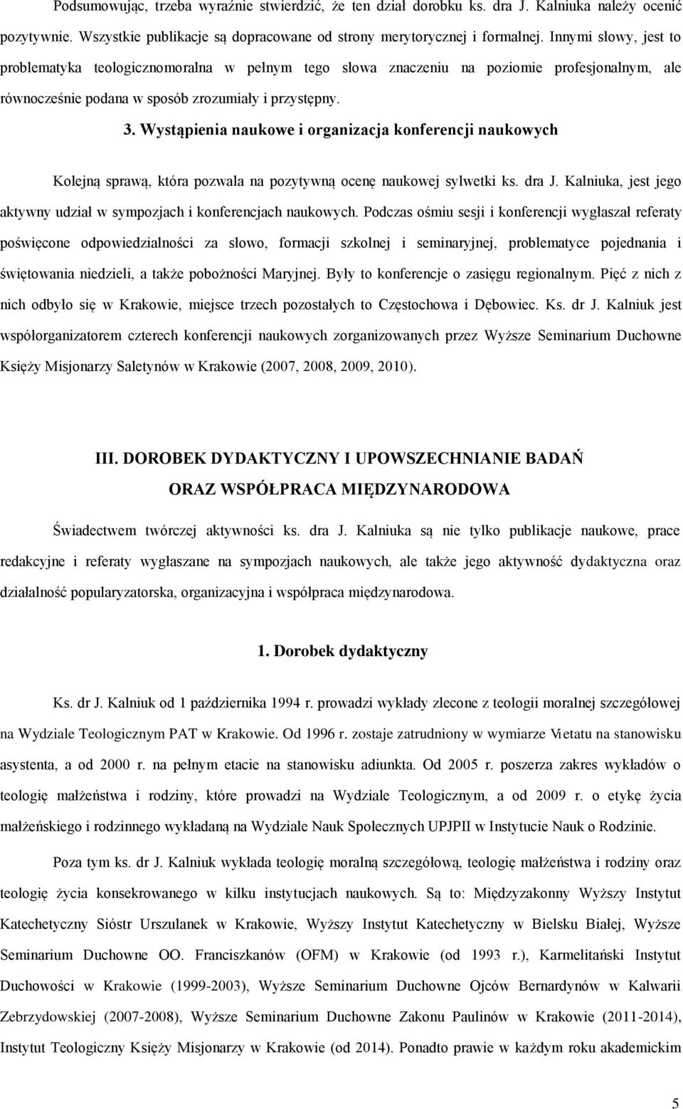 Wystąpienia naukowe i organizacja konferencji naukowych Kolejną sprawą, która pozwala na pozytywną ocenę naukowej sylwetki ks. dra J.