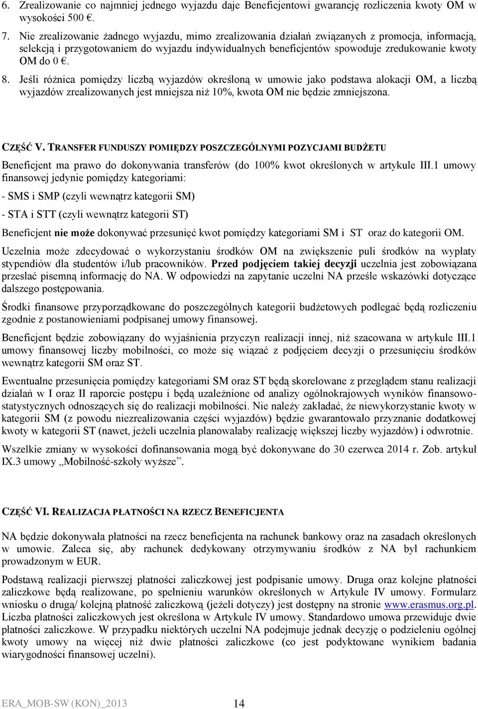 8. Jeśli różnica pomiędzy liczbą wyjazdów określoną w umowie jako podstawa alokacji OM, a liczbą wyjazdów zrealizowanych jest mniejsza niż 10%, kwota OM nie będzie zmniejszona. CZĘŚĆ V.