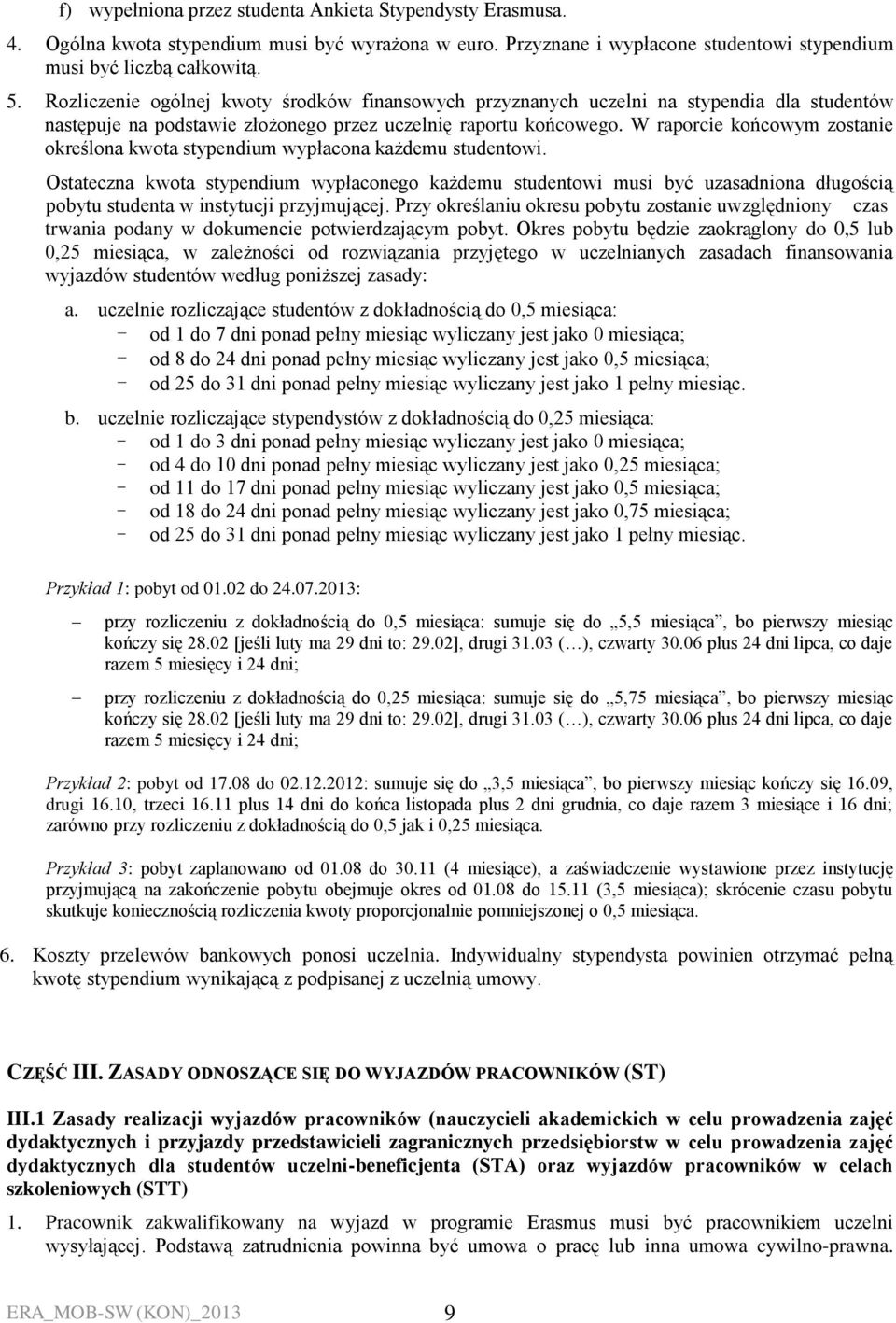 W raporcie końcowym zostanie określona kwota stypendium wypłacona każdemu studentowi.