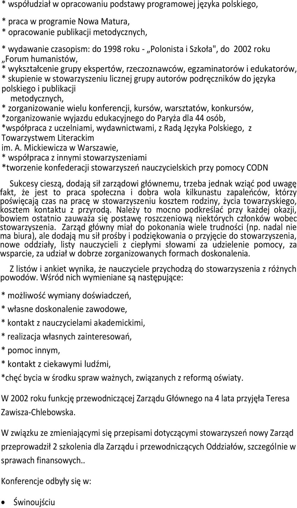 publikacji metodycznych, * zorganizowanie wielu konferencji, kursów, warsztatów, konkursów, *zorganizowanie wyjazdu edukacyjnego do Paryża dla 44 osób, *współpraca z uczelniami, wydawnictwami, z Radą