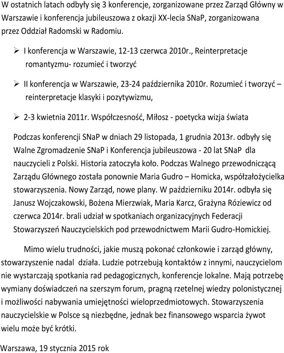 Rozumied i tworzyd reinterpretacje klasyki i pozytywizmu, 2-3 kwietnia 2011r. Współczesnośd, Miłosz - poetycka wizja świata Podczas konferencji SNaP w dniach 29 listopada, 1 grudnia 2013r.