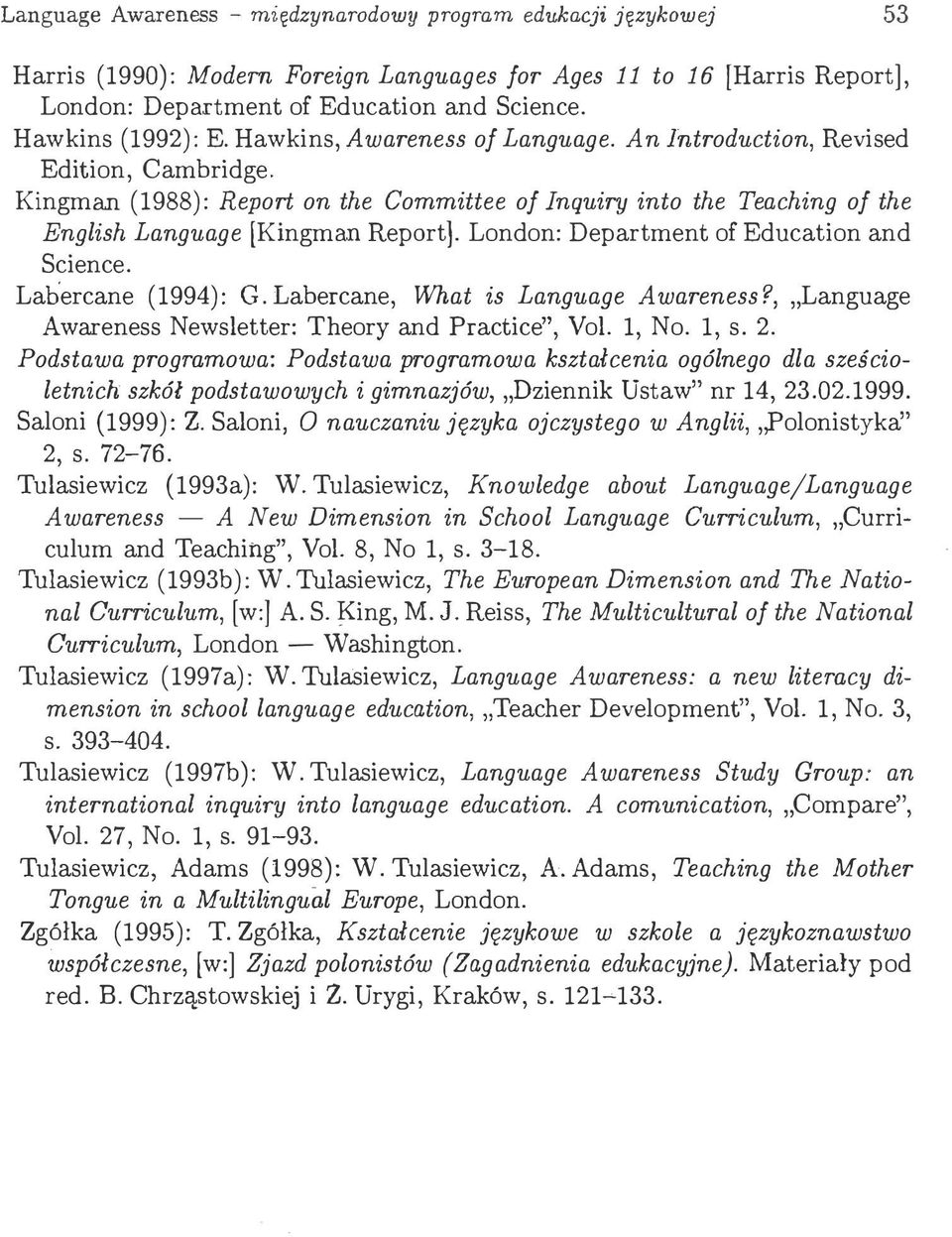 n (1988): Report on the Committee of Inquiry into the Teaching of the English Language [Kingman Report]. London: Department of Education and Science. Labercane (1994): G.