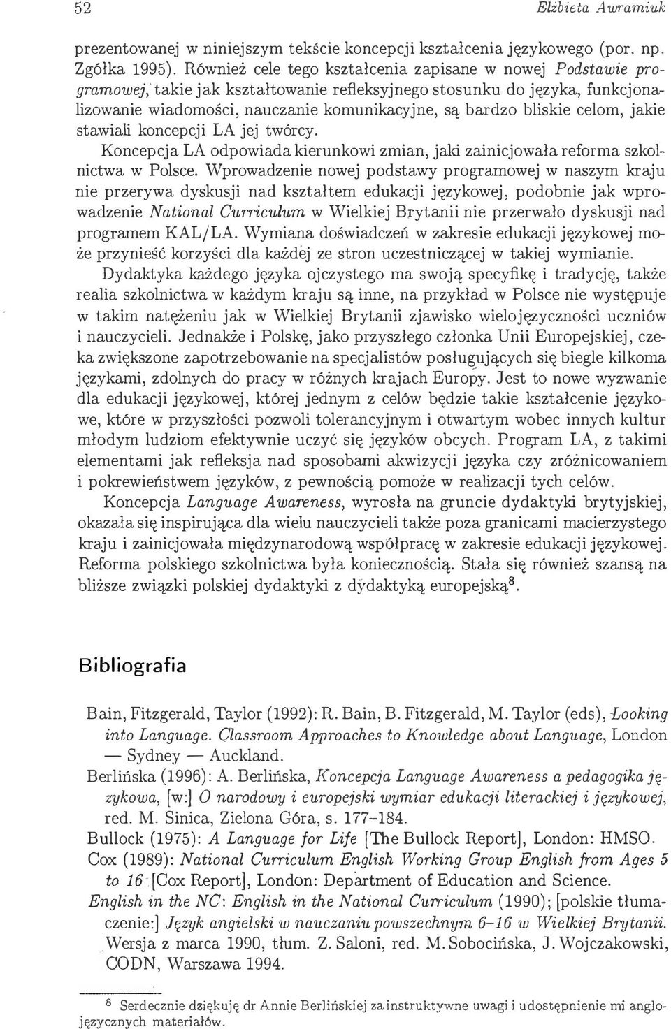 bliskie celom, jakie stawiali koncepcji LA jej twórcy. Koncepcja LA odpowiada kierunkowi zmian, jaki zainicjowała reforma szkolnictwa w Polsce.