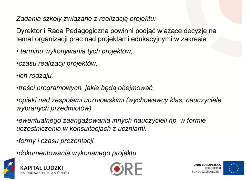 programowych, jakie będą obejmować, opieki nad zespołami uczniowskimi (wychowawcy klas, nauczyciele wybranych przedmiotów) ewentualnego