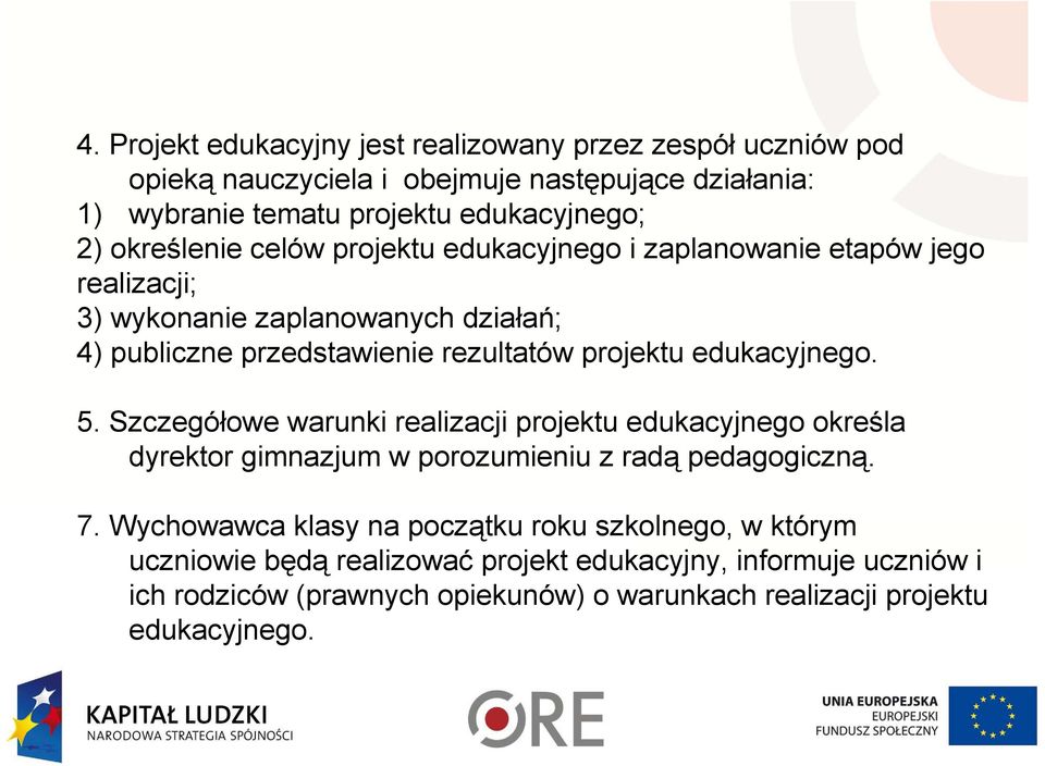 edukacyjnego. 5. Szczegółowe warunki realizacji projektu edukacyjnego określa dyrektor gimnazjum w porozumieniu z radą pedagogiczną. 7.