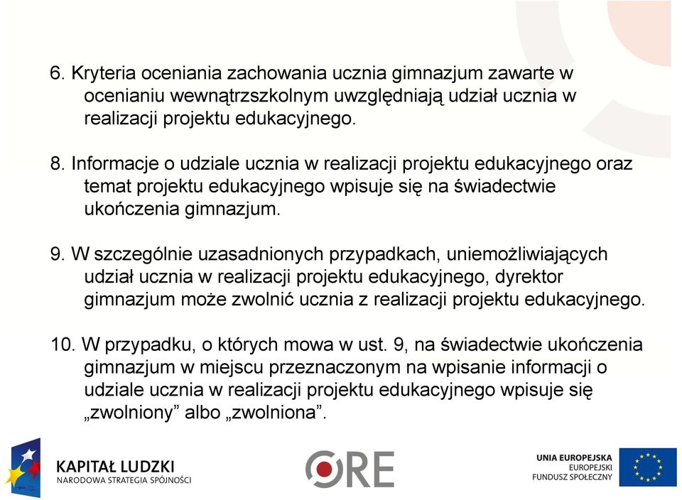 W szczególnie uzasadnionych przypadkach, uniemożliwiających udział ucznia w realizacji projektu edukacyjnego, dyrektor gimnazjum może zwolnić ucznia z realizacji projektu