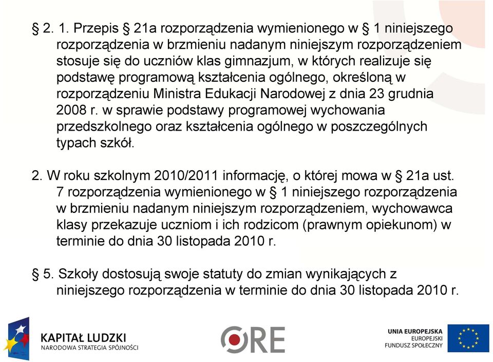 w sprawie podstawy programowej wychowania przedszkolnego oraz kształcenia ogólnego w poszczególnych typach szkół. 2. W roku szkolnym 2010/2011 informację, o której mowa w 21a ust.