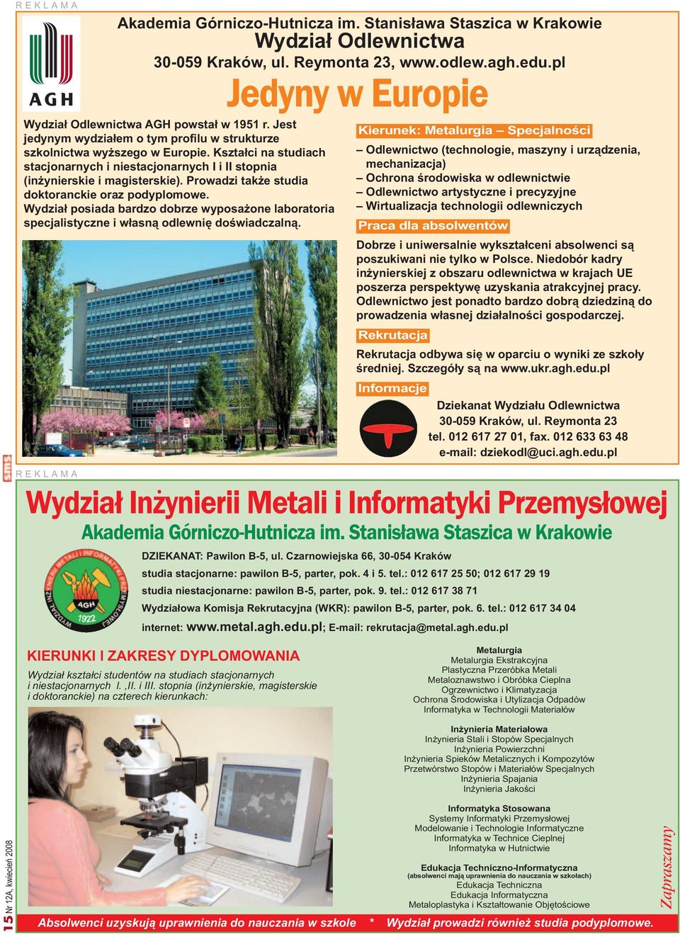 Prowadzi tak e studia doktoranckie oraz podyplomowe. Wydzia³ posiada bardzo dobrze wyposa one laboratoria specjalistyczne i w³asn¹ odlewniê doœwiadczaln¹.