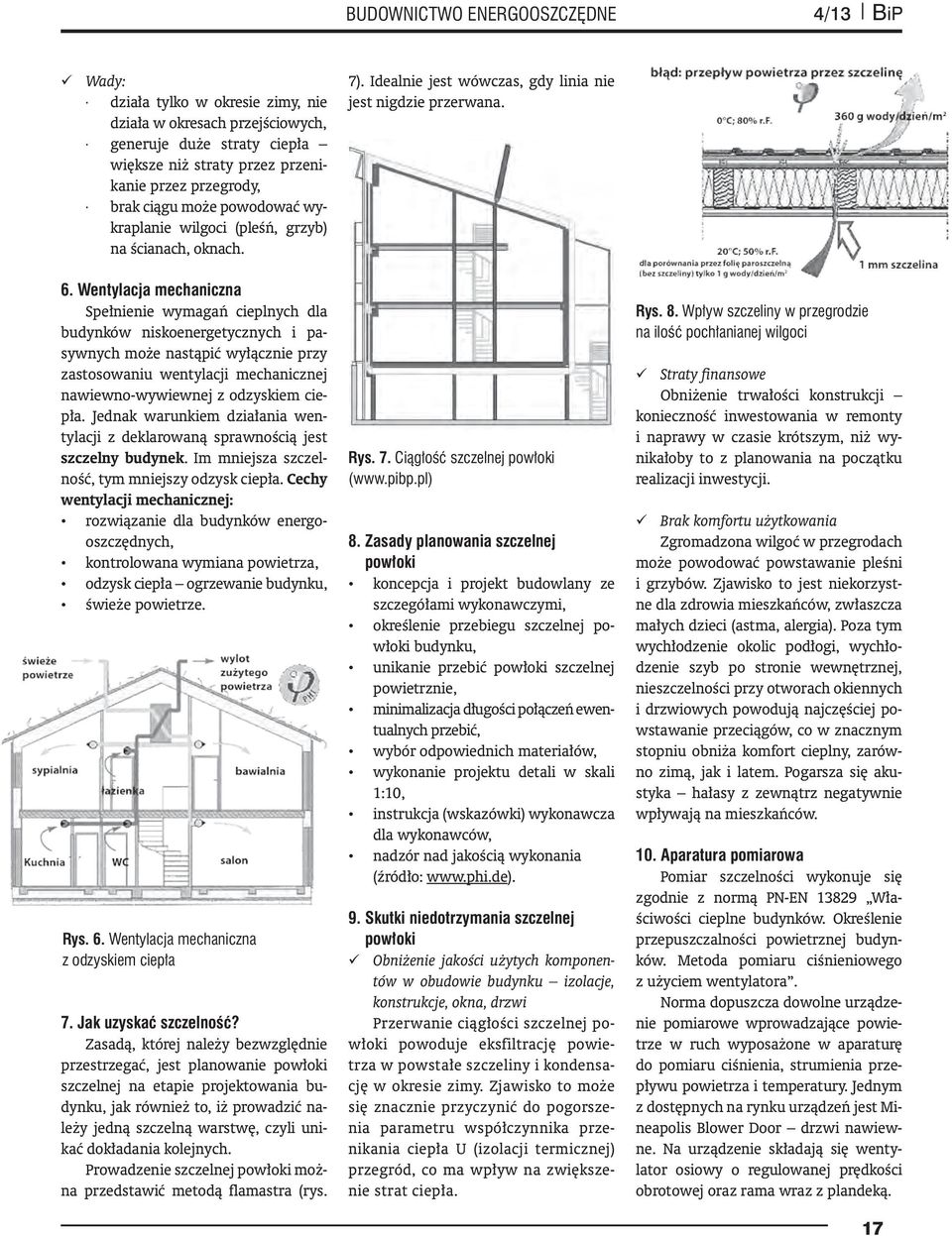 Wentylacja mechaniczna pełnienie wymagań cieplnych dla budynków niskoenergetycznych i pasywnych może nastąpić wyłącznie przy zastosowaniu wentylacji mechanicznej nawiewno-wywiewnej z odzyskiem ciepła.