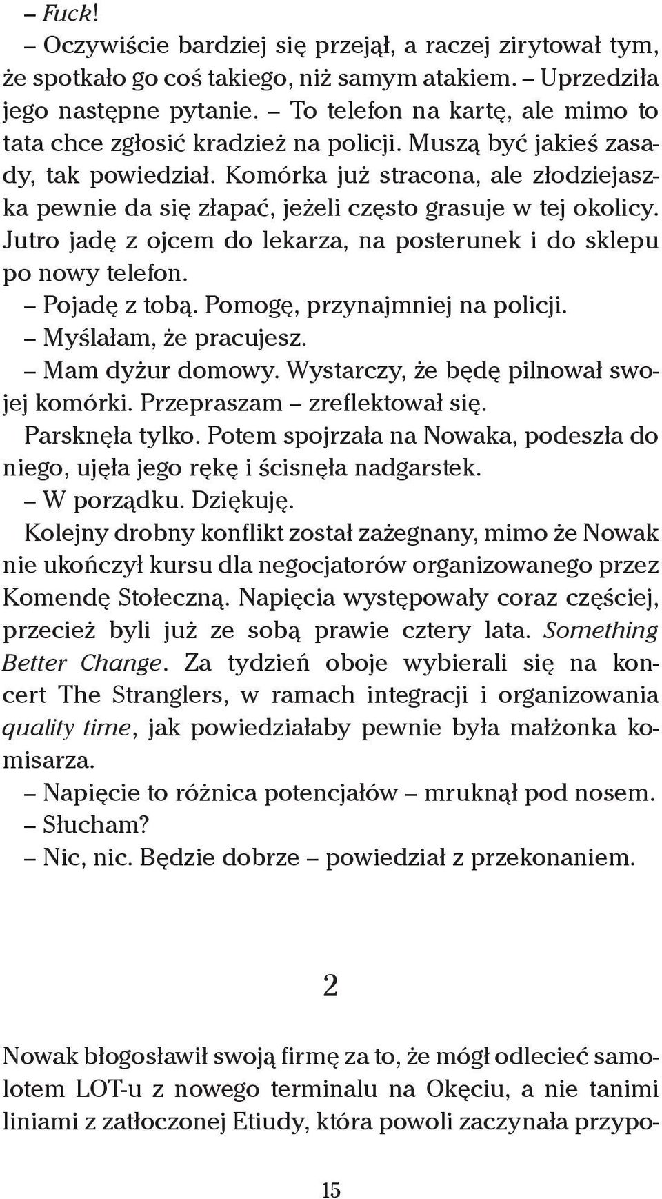 Komórka już stracona, ale złodziejaszka pewnie da się złapać, jeżeli często grasuje w tej okolicy. Jutro jadę z ojcem do lekarza, na posterunek i do sklepu po nowy telefon. Pojadę z tobą.