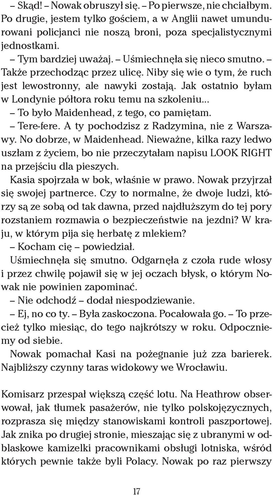 Jak ostatnio byłam w Londynie półtora roku temu na szkoleniu... To było Maidenhead, z tego, co pamiętam. Tere-fere. A ty pochodzisz z Radzymina, nie z Warszawy. No dobrze, w Maidenhead.