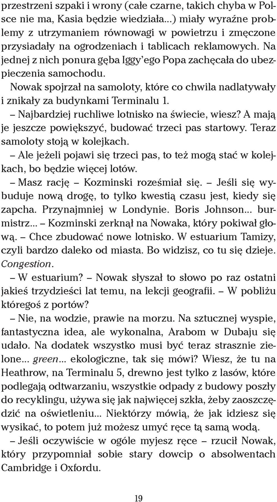 Na jednej z nich ponura gęba Iggy ego Popa zachęcała do ubezpieczenia samochodu. Nowak spojrzał na samoloty, które co chwila nadlatywały i znikały za budynkami Terminalu 1.