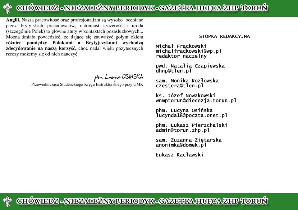 nich nauczyć. phm. Lucyna OSIŃSKA SKA Przewodnicząca Studenckiego Kręgu Instruktorskiego przy UMK STOPKA REDAKCYJNA Michał Frąckowski michalfrackowski@wp.pl redaktor naczelny pwd.