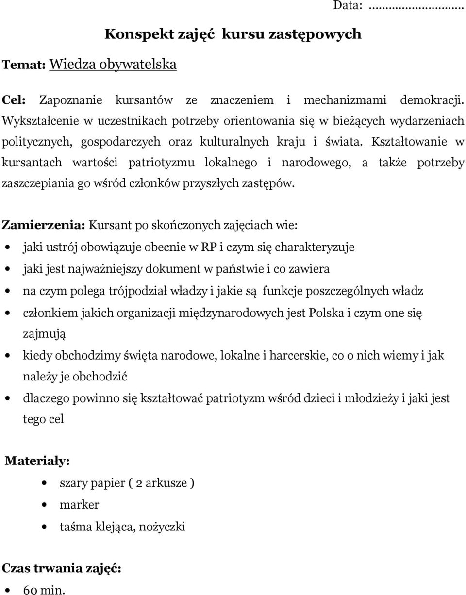 Kształtowanie w kursantach wartości patriotyzmu lokalnego i narodowego, a także potrzeby zaszczepiania go wśród członków przyszłych zastępów.