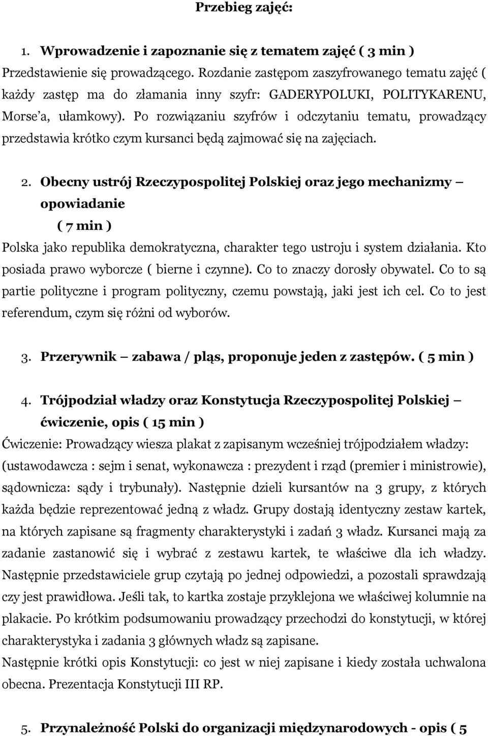 Po rozwiązaniu szyfrów i odczytaniu tematu, prowadzący przedstawia krótko czym kursanci będą zajmować się na zajęciach. 2.