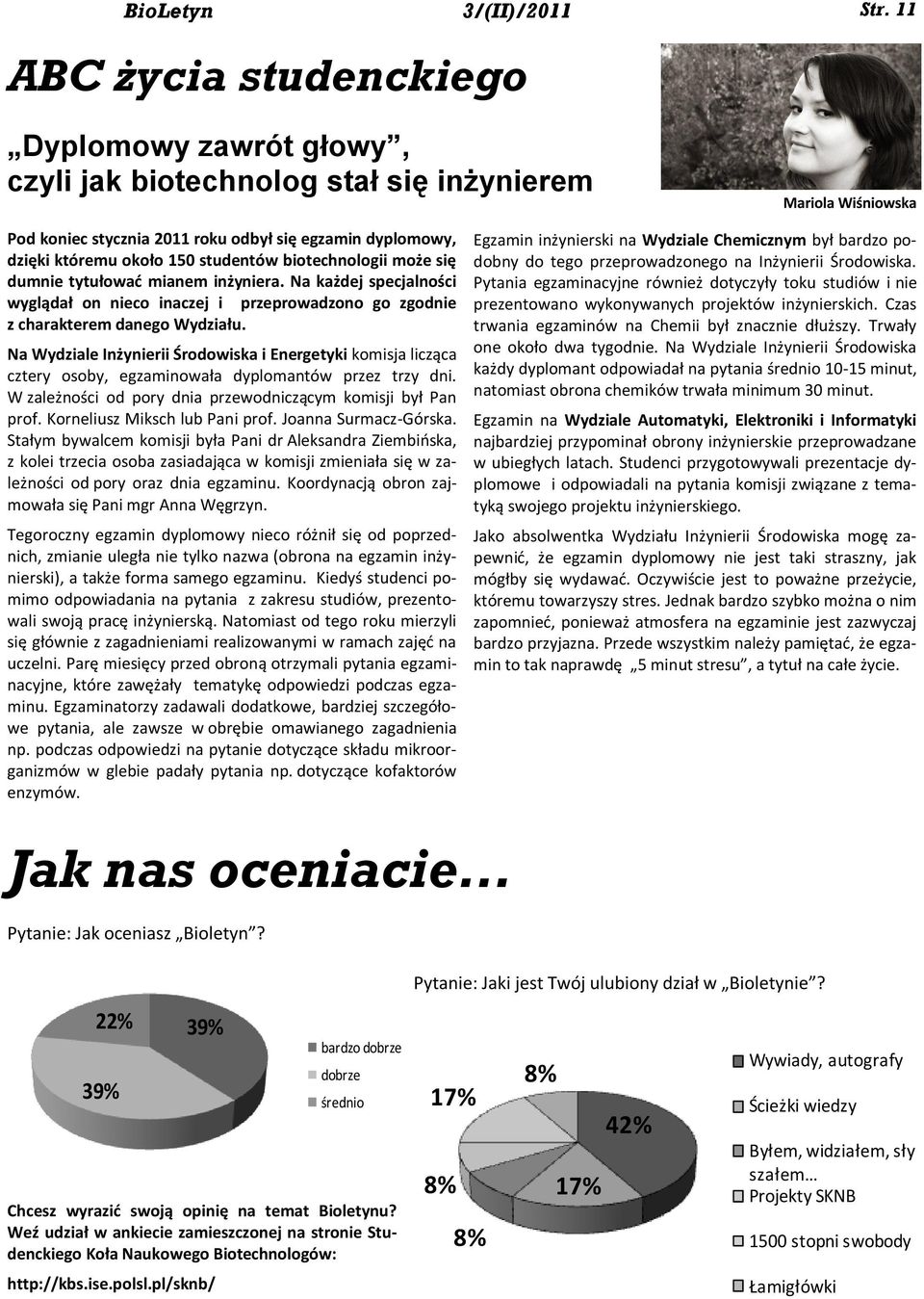 studentów biotechnologii może się dumnie tytułowad mianem inżyniera. Na każdej specjalności wyglądał on nieco inaczej i przeprowadzono go zgodnie z charakterem danego Wydziału.