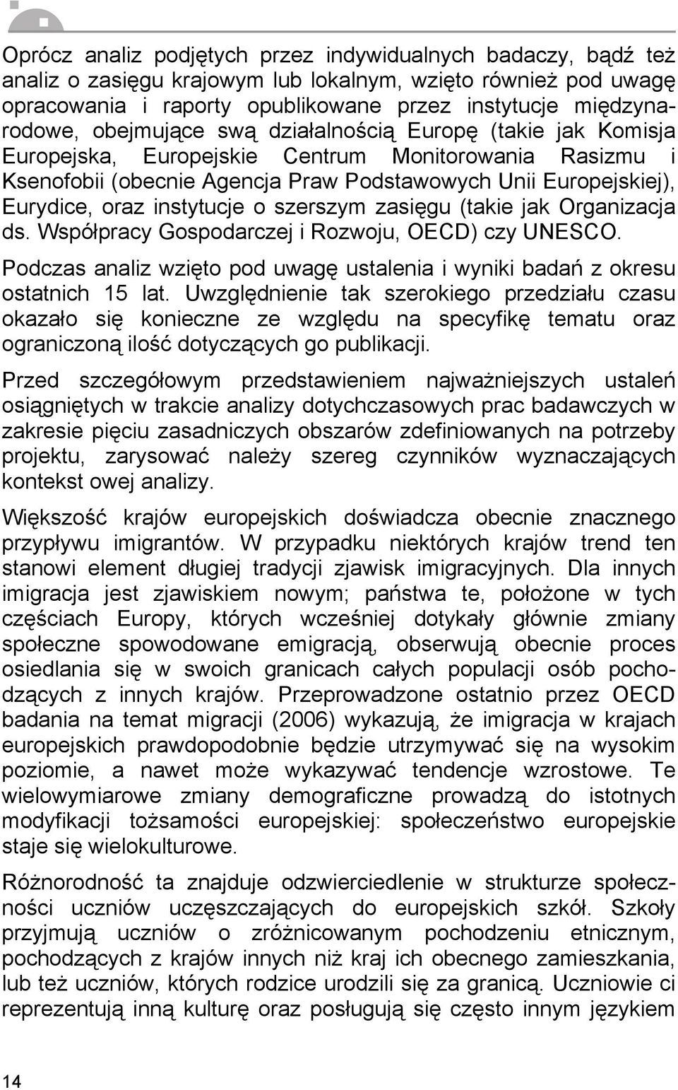 instytucje o szerszym zasięgu (takie jak Organizacja ds. Współpracy Gospodarczej i Rozwoju, OECD) czy UNESCO. Podczas analiz wzięto pod uwagę ustalenia i wyniki badań z okresu ostatnich 15 lat.