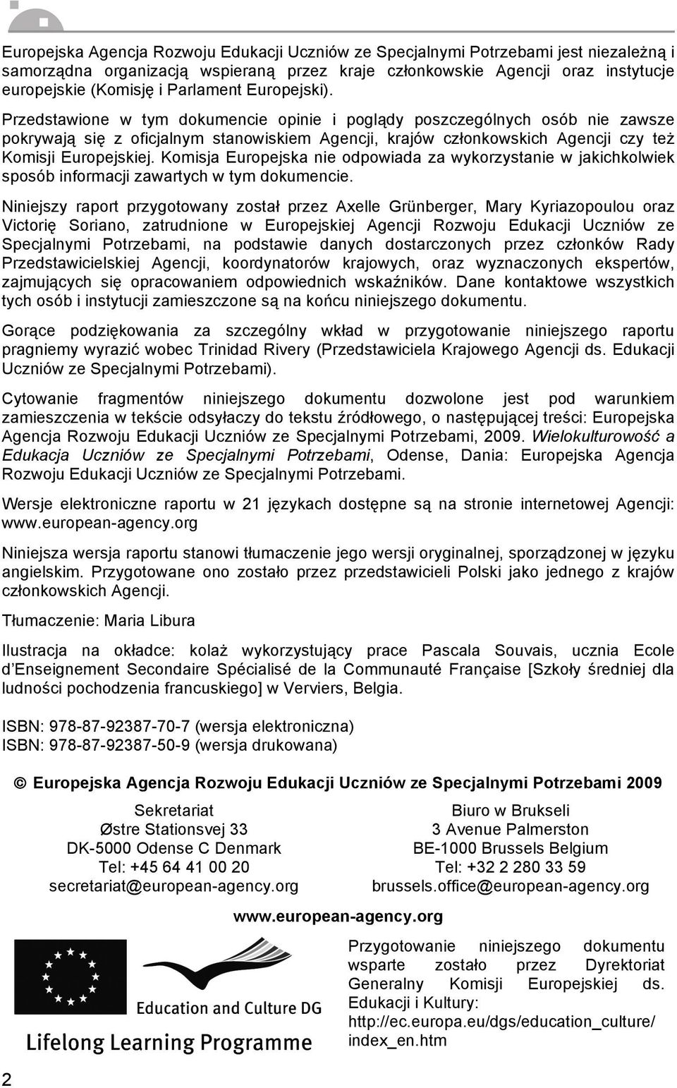 Przedstawione w tym dokumencie opinie i poglądy poszczególnych osób nie zawsze pokrywają się z oficjalnym stanowiskiem Agencji, krajów członkowskich Agencji czy też Komisji Europejskiej.