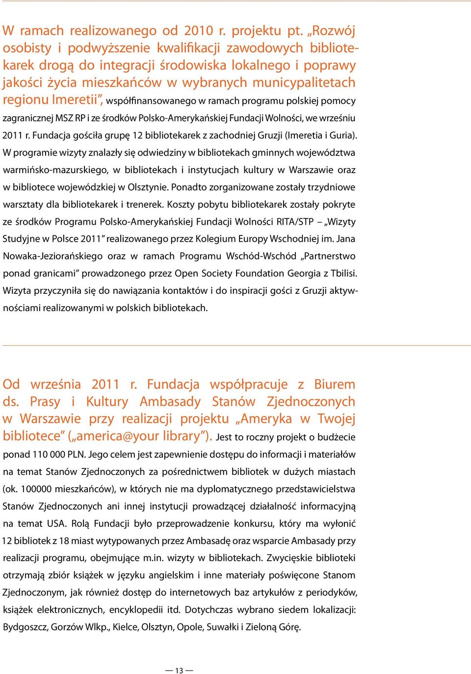 współfinansowanego w ramach programu polskiej pomocy zagranicznej MSZ RP i ze środków Polsko-Amerykańskiej Fundacji Wolności, we wrześniu 2011 r.