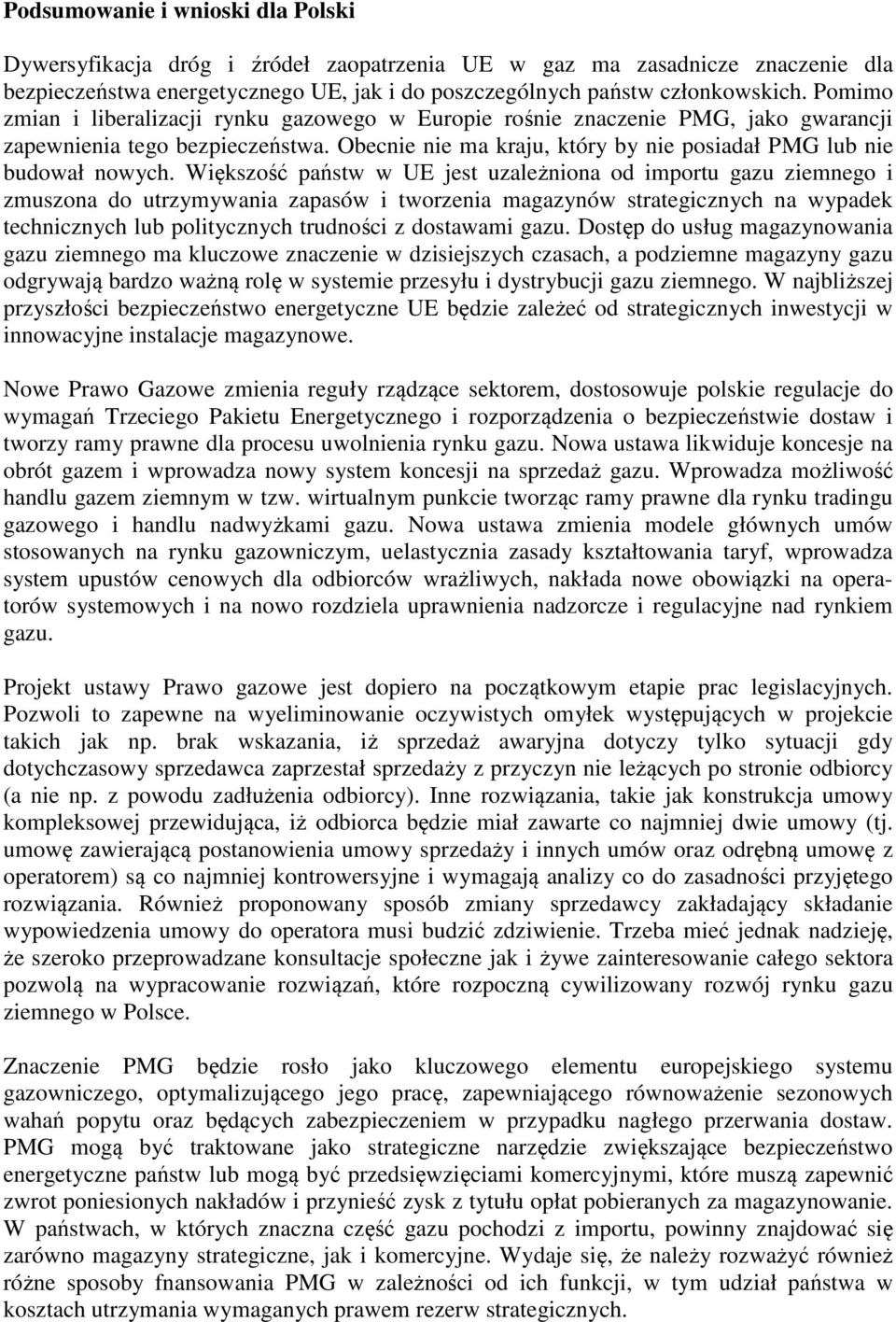 Większość państw w UE jest uzależniona od importu gazu ziemnego i zmuszona do utrzymywania zapasów i tworzenia magazynów strategicznych na wypadek technicznych lub politycznych trudności z dostawami