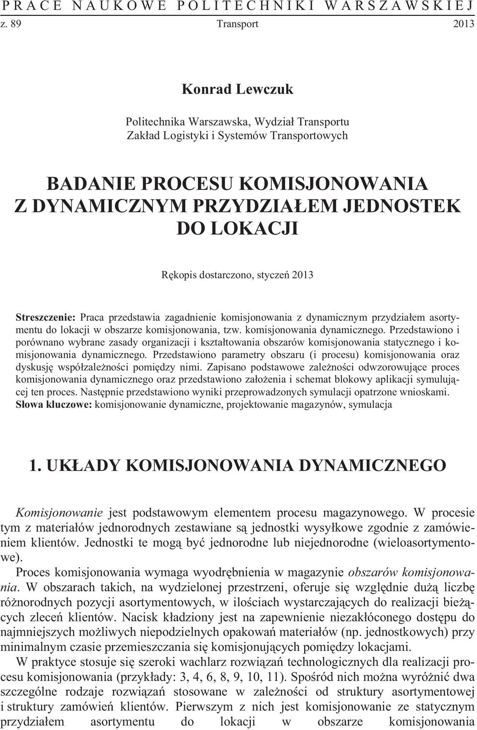 kopis dostarczono, stycze 2013 Streszczenie: Praca przedstawia zagadnienie komisjonowania z dynamicznym przydzia em asortymentu do lokacji w obszarze komisjonowania, tzw. komisjonowania dynamicznego.