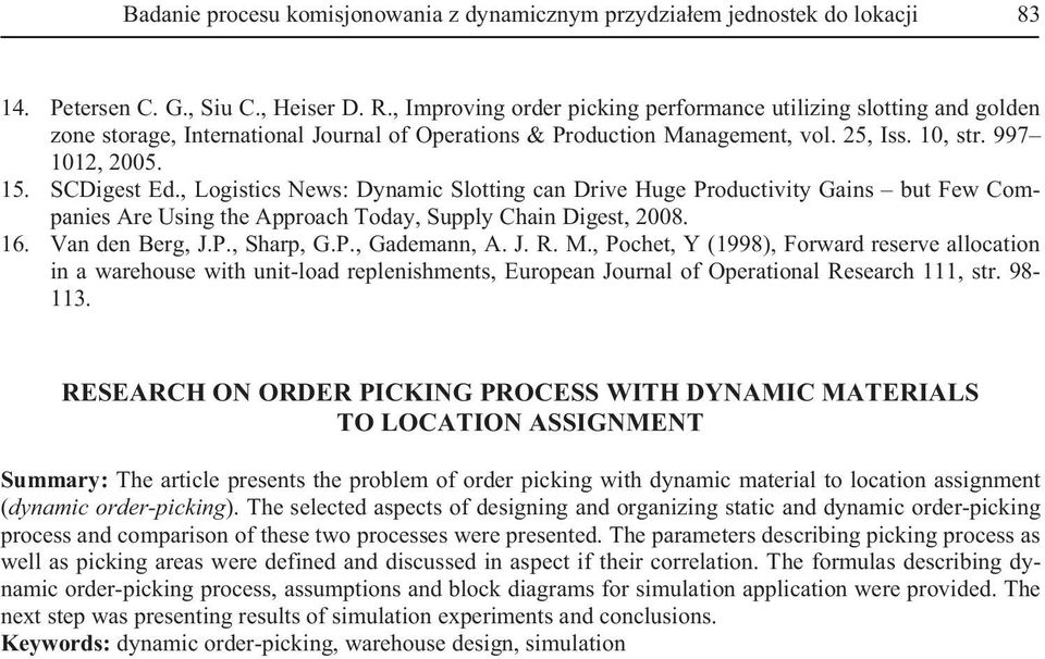 , Logistics News: Dynamic Slotting can Drive Huge Productivity Gains but Few Companies Are Using the Approach Today, Supply Chain Digest, 2008. 16. Van den Berg, J.P., Sharp, G.P., Gademann, A. J. R.