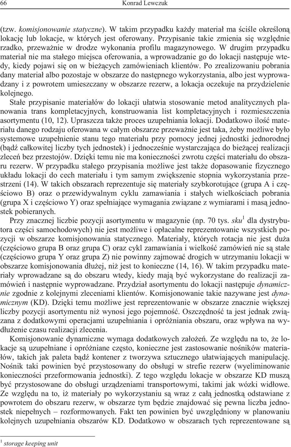 W drugim przypadku materia nie ma sta ego miejsca oferowania, a wprowadzanie go do lokacji nast puje wtedy, kiedy pojawi si on w bie cych zamówieniach klientów.