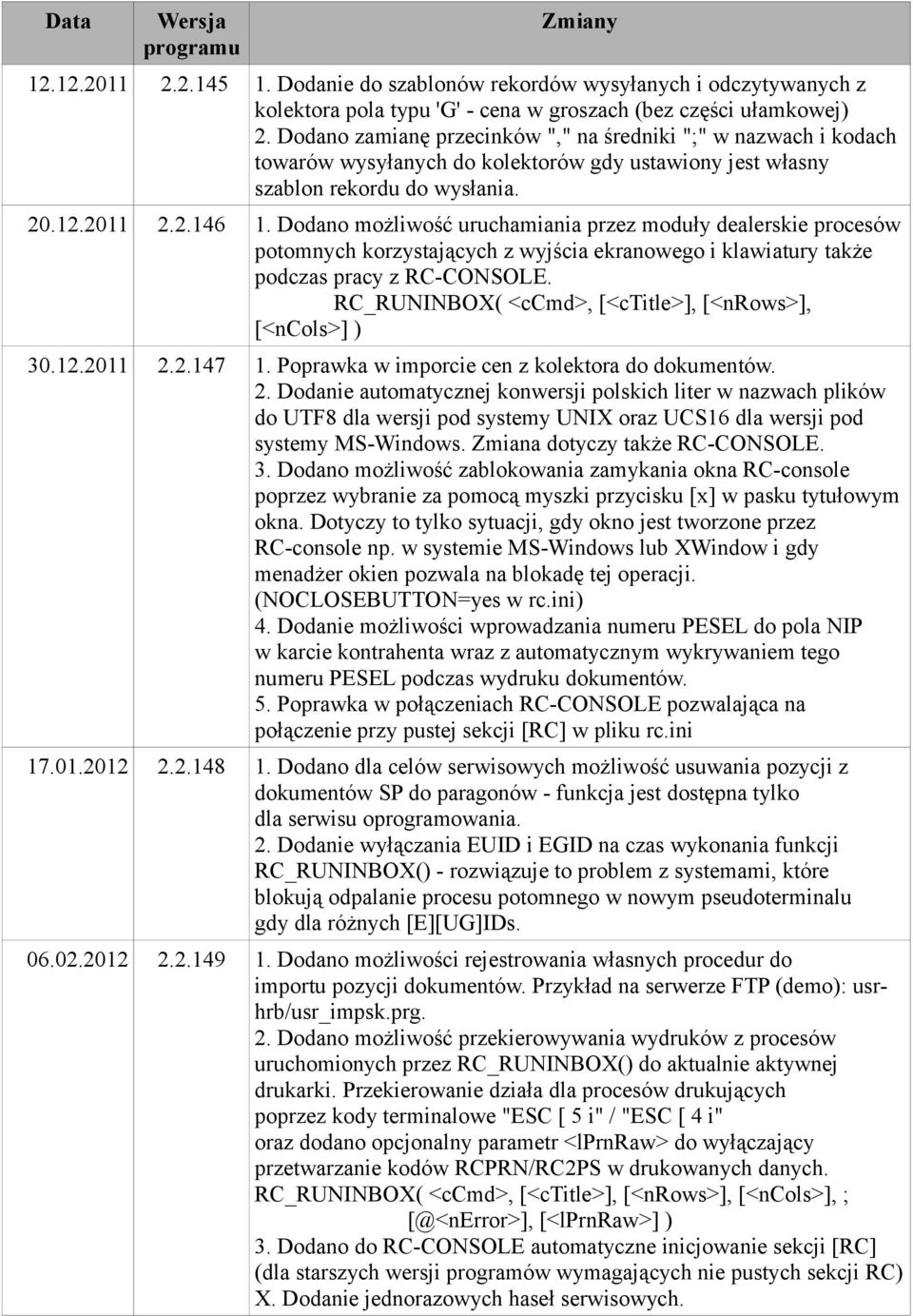 Dodano możliwość uruchamiania przez moduły dealerskie procesów potomnych korzystających z wyjścia ekranowego i klawiatury także podczas pracy z RC-CONSOLE.